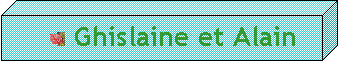 Cube:  	Ghislaine et Alain